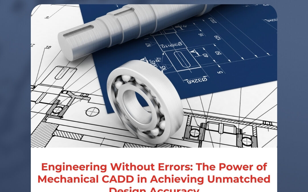 Engineering Without Errors: The Power of Mechanical CADD in Achieving Unmatched Design Accuracy