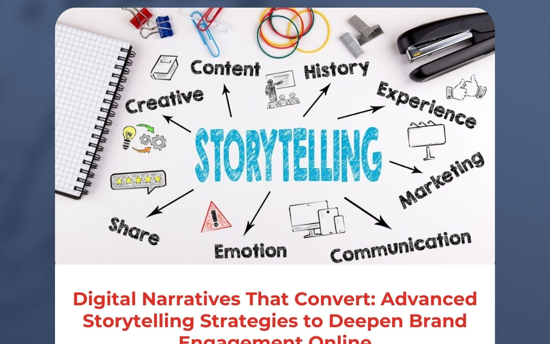 Digital Narratives That Convert: Advanced Storytelling Strategies to Deepen Brand Engagement Online