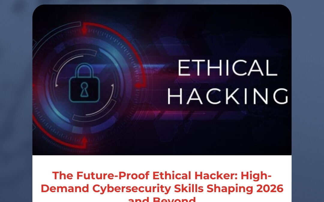 The Future-Proof Ethical Hacker: High-Demand Cybersecurity Skills Shaping 2026 and Beyond