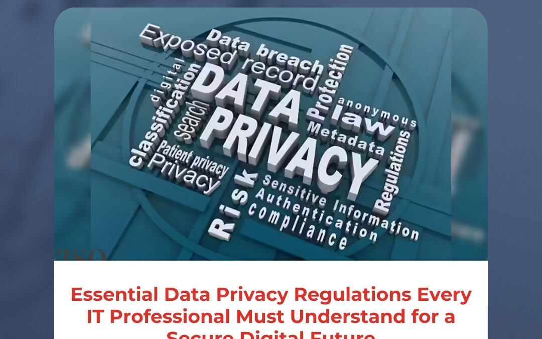 Essential Data Privacy Regulations Every IT Professional Must Understand for a Secure Digital Future
