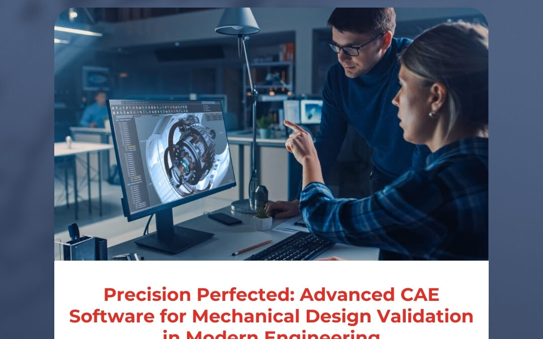Precision Perfected: Advanced CAE Software for Mechanical Design Validation in Modern Engineering