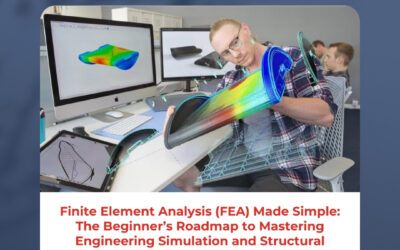 Finite Element Analysis (FEA) Made Simple: The Beginner’s Roadmap to Mastering Engineering Simulation and Structural Performance