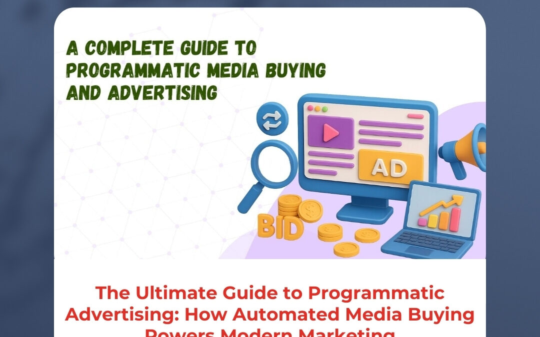 The Ultimate Guide to Programmatic Advertising: How Automated Media Buying Powers Modern Marketing