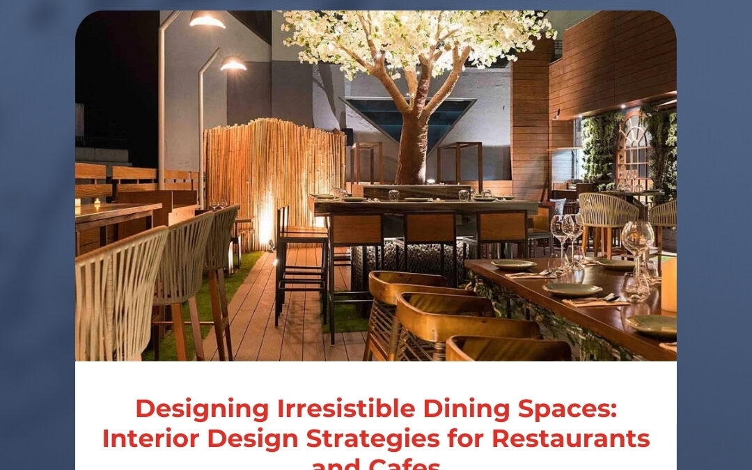 Designing Irresistible Dining Spaces: Interior Design Strategies for Restaurants and Cafes