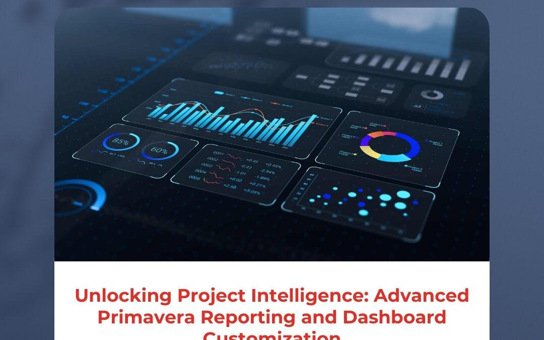 Unlocking Project Intelligence: Advanced Primavera Reporting and Dashboard Customization