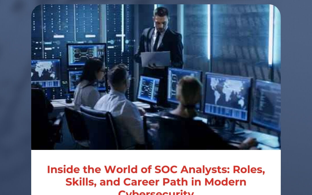 Inside the World of SOC Analysts: Roles, Skills, and Career Path in Modern Cybersecurity