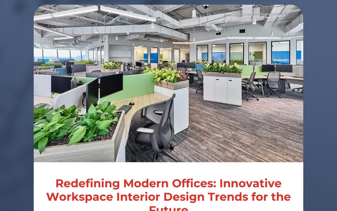 Redefining Modern Offices: Innovative Workspace Interior Design Trends for the Future