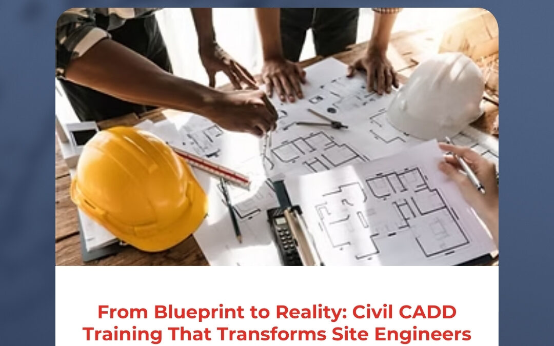 From Blueprint to Reality: Civil CADD Training That Transforms Site Engineers