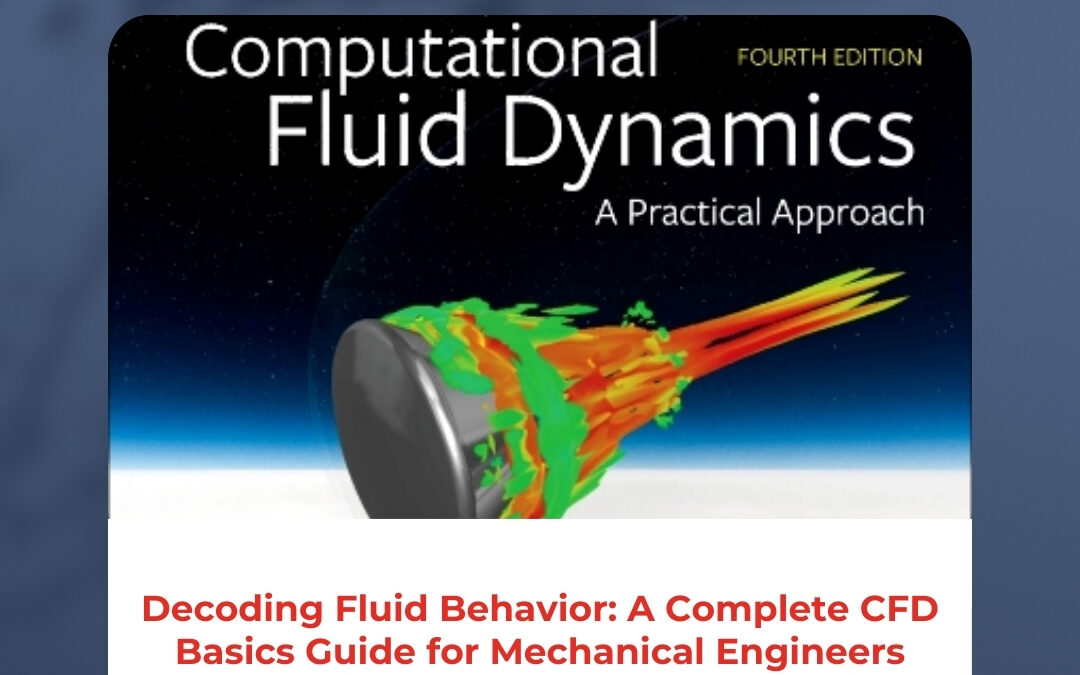 Decoding Fluid Behavior: A Complete CFD Basics Guide for Mechanical Engineers
