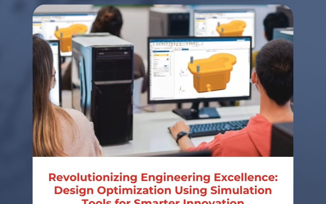 Revolutionizing Engineering Excellence: Design Optimization Using Simulation Tools for Smarter Innovation