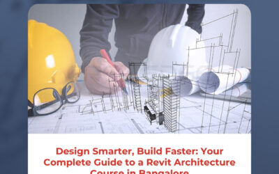 Design Smarter, Build Faster: Your Complete Guide to a Revit Architecture Course in Bangalore