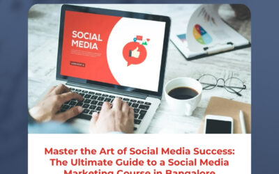 Master the Art of Social Media Success: The Ultimate Guide to a Social Media Marketing Course in Bangalore