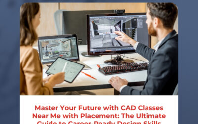 Master Your Future with CAD Classes Near Me with Placement: The Ultimate Guide to Career-Ready Design Skills
