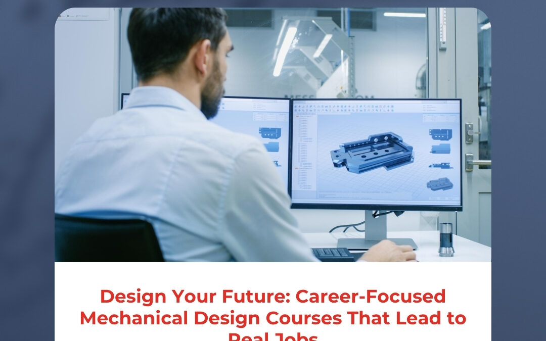 Design Your Future: Career-Focused Mechanical Design Courses That Lead to Real Jobs