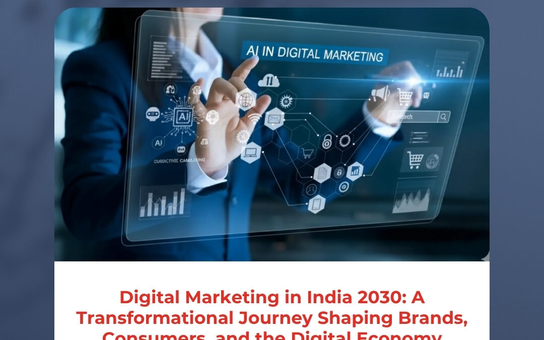 Digital Marketing in India 2030: A Transformational Journey Shaping Brands, Consumers, and the Digital Economy