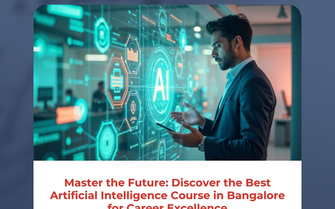 Master the Future: Discover the Best Artificial Intelligence Course in Bangalore for Career Excellence