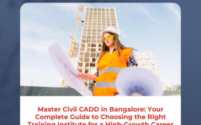 Master Civil CADD in Bangalore: Your Complete Guide to Choosing the Right Training Institute for a High-Growth Career