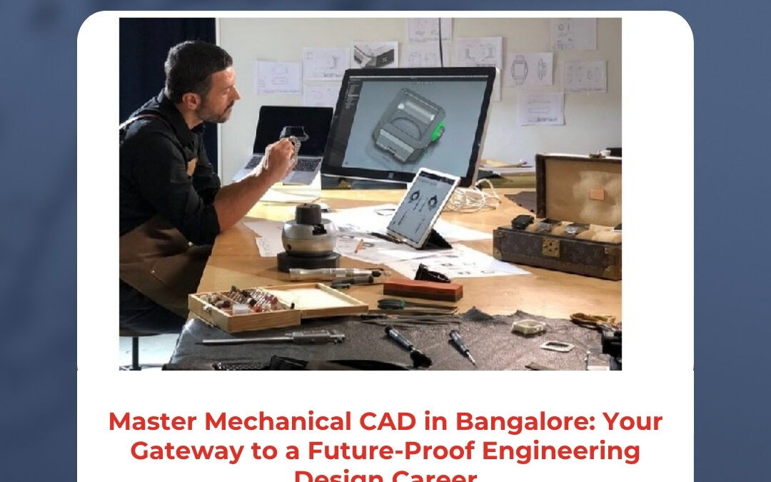 Master Mechanical CAD in Bangalore: Your Gateway to a Future-Proof Engineering Design Career