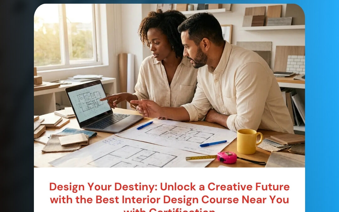 Design Your Destiny: Unlock a Creative Future with the Best Interior Design Course Near You with Certification
