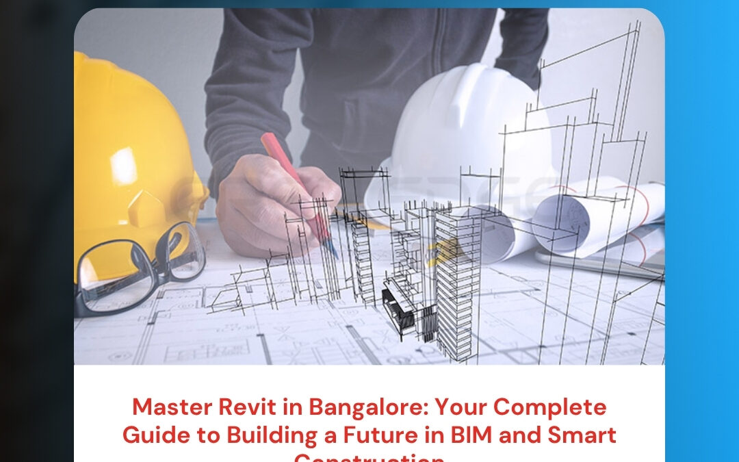 Master Revit in Bangalore: Your Complete Guide to Building a Future in BIM and Smart Construction