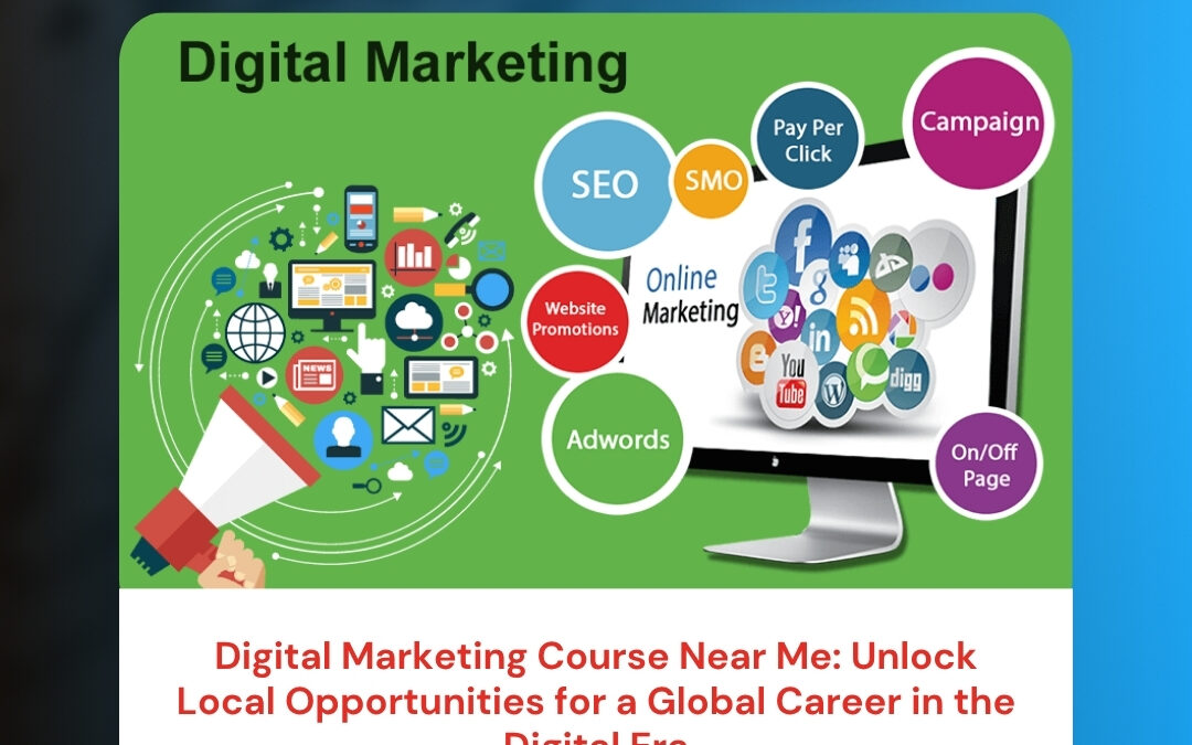 Digital Marketing Course Near Me: Unlock Local Opportunities for a Global Career in the Digital Era