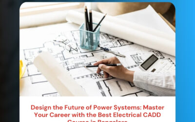 Design the Future of Power Systems: Master Your Career with the Best Electrical CADD Course in Bangalore