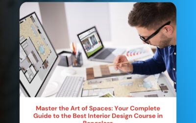 Master the Art of Spaces: Your Complete Guide to the Best Interior Design Course in Bangalore