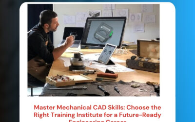 Master Mechanical CAD Skills: Choose the Right Training Institute for a Future-Ready Engineering Career