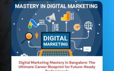 Digital Marketing Mastery in Bangalore: The Ultimate Career Blueprint for Future-Ready Professionals