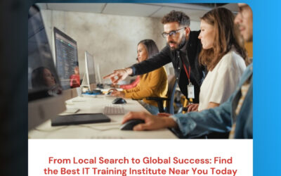 From Local Search to Global Success: Find the Best IT Training Institute Near You Today