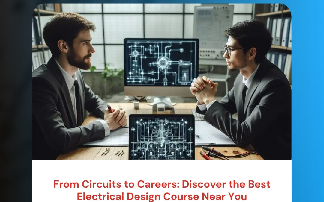 From Circuits to Careers: Discover the Best Electrical Design Course Near You