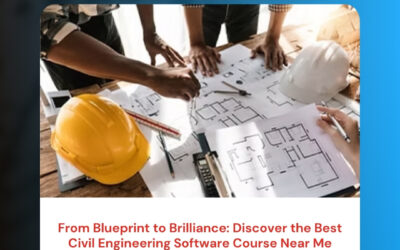 From Blueprint to Brilliance: Discover the Best Civil Engineering Software Course Near Me