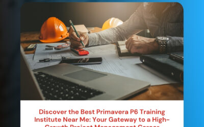 Discover the Best Primavera P6 Training Institute Near Me: Your Gateway to a High-Growth Project Management Career