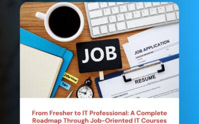 From Fresher to IT Professional: A Complete Roadmap Through Job-Oriented IT Courses
