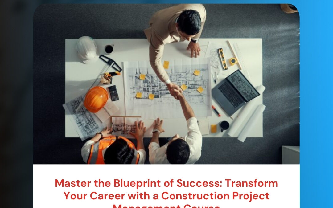 Master the Blueprint of Success: Transform Your Career with a Construction Project Management Course
