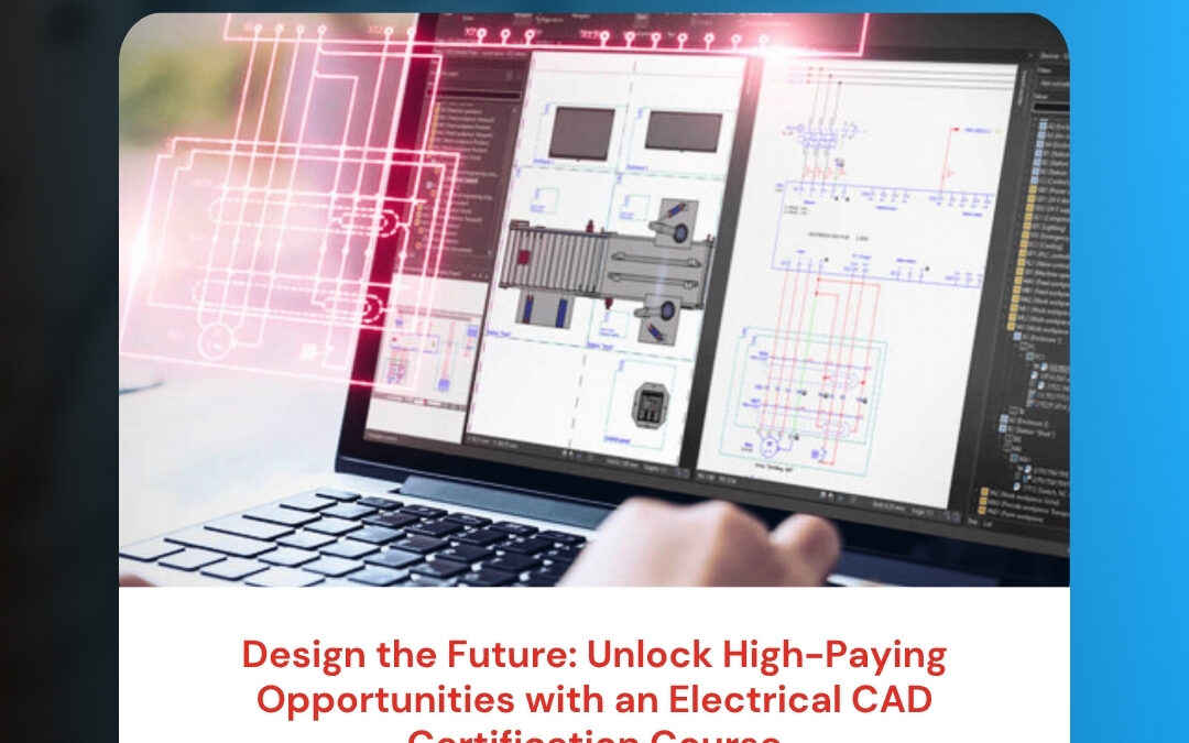 Design the Future: Unlock High-Paying Opportunities with an Electrical CAD Certification Course
