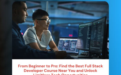 From Beginner to Pro: Find the Best Full Stack Developer Course Near You and Unlock Limitless Tech Opportunities