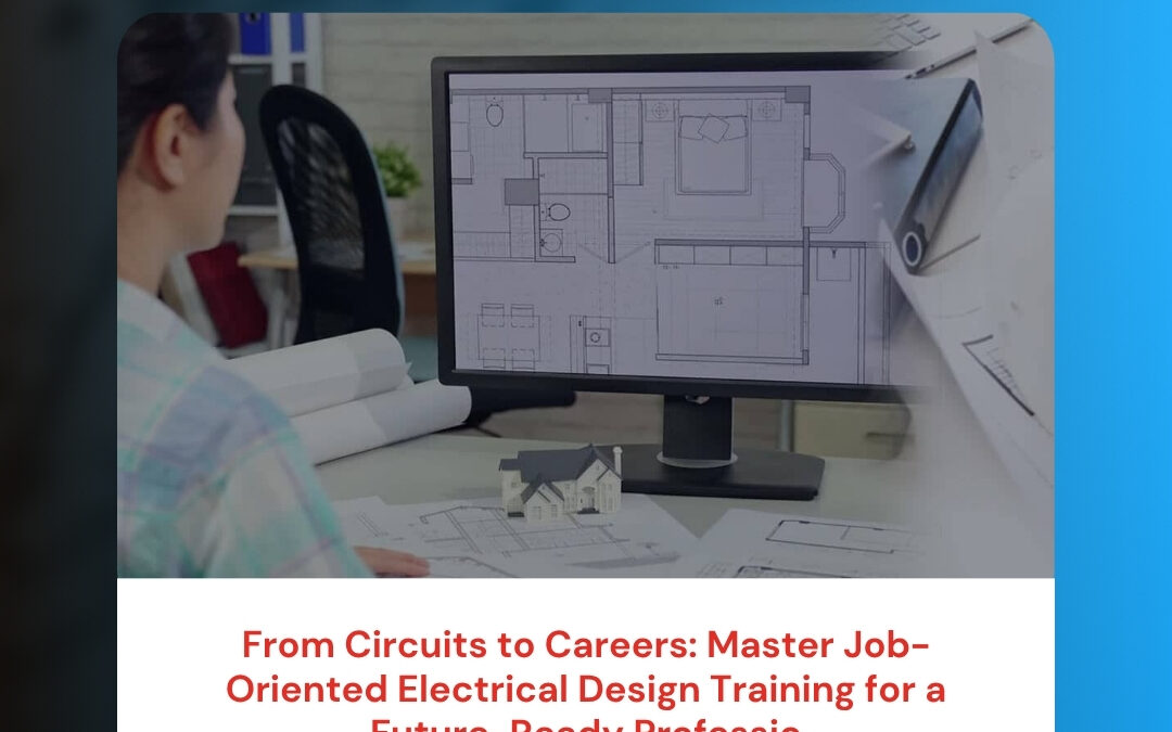 From Circuits to Careers: Master Job-Oriented Electrical Design Training for a Future-Ready Profession