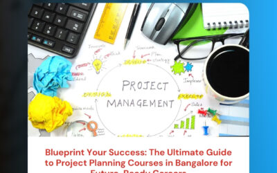 Blueprint Your Success: The Ultimate Guide to Project Planning Courses in Bangalore for Future-Ready Careers
