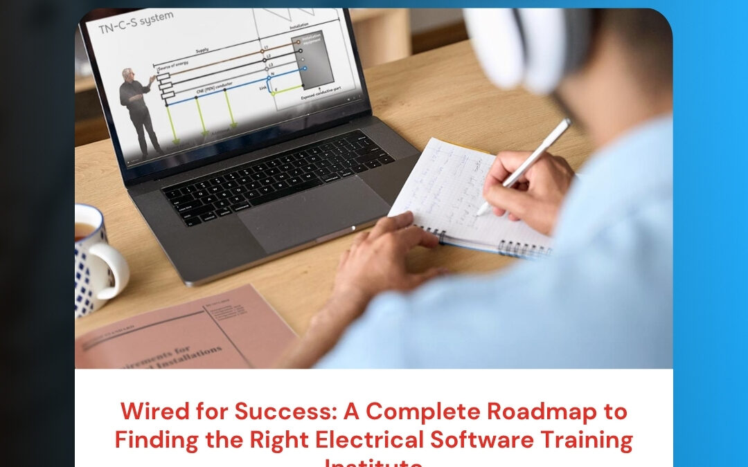 Wired for Success: A Complete Roadmap to Finding the Right Electrical Software Training Institute