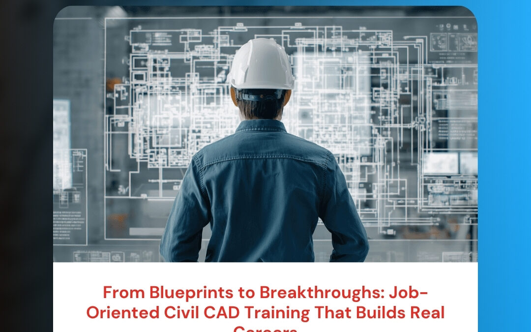 From Blueprints to Breakthroughs: Job-Oriented Civil CAD Training That Builds Real Careers