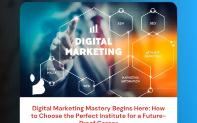 Digital Marketing Mastery Begins Here: How to Choose the Perfect Institute for a Future-Proof Career