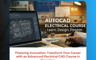 Powering Innovation: Transform Your Career with an Advanced Electrical CAD Course in Bangalore