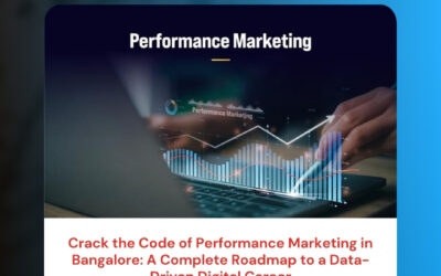 Crack the Code of Performance Marketing in Bangalore: A Complete Roadmap to a Data-Driven Digital Career