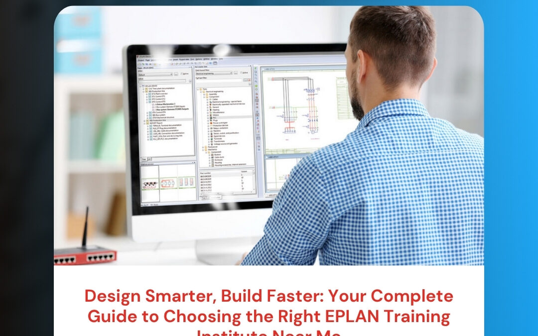 Design Smarter, Build Faster: Your Complete Guide to Choosing the Right EPLAN Training Institute Near Me