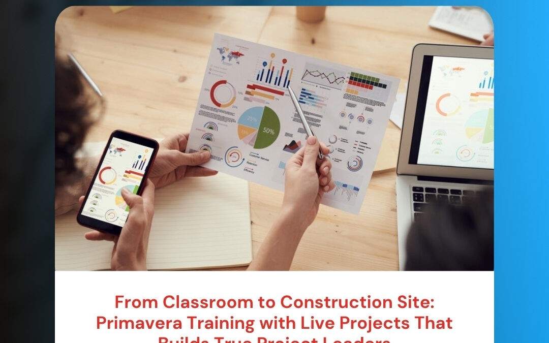 From Classroom to Construction Site: Primavera Training with Live Projects That Builds True Project Leaders