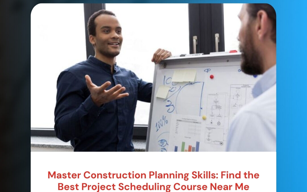Master Construction Planning Skills: Find the Best Project Scheduling Course Near Me