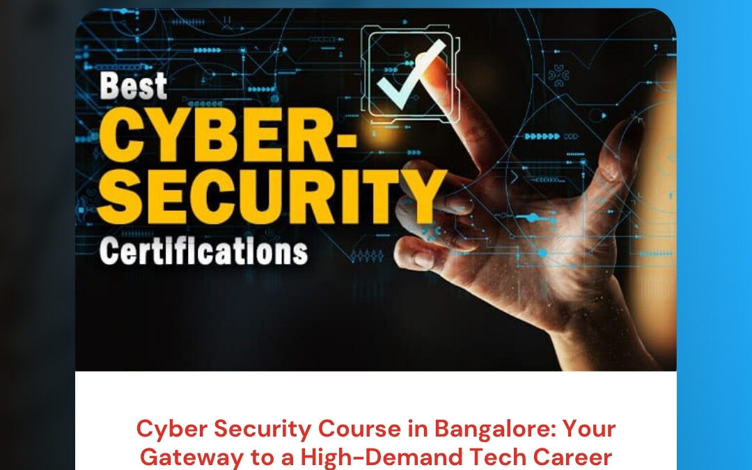Cyber Security Course in Bangalore: Your Gateway to a High-Demand Tech Career
