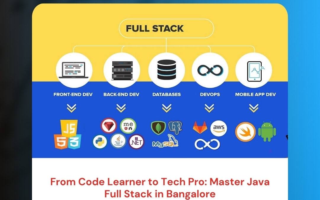 From Code Learner to Tech Pro: Master Java Full Stack in Bangalore
