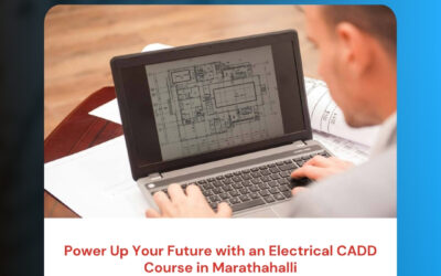 Power Up Your Future with an Electrical CADD Course in Marathahalli